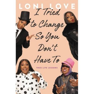 I Tried to Change So You Don't Have to - by Loni Love - 1 of 1