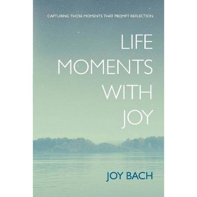 Life Moments with Joy - by  Joy Bach (Paperback)