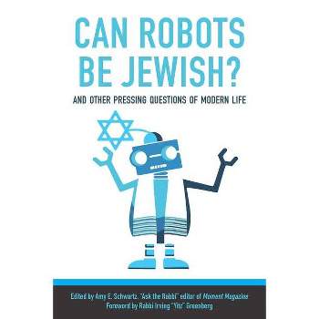 Can Robots Be Jewish? and Other Pressing Questions of Modern Life - by  Amy Schwartz (Paperback)