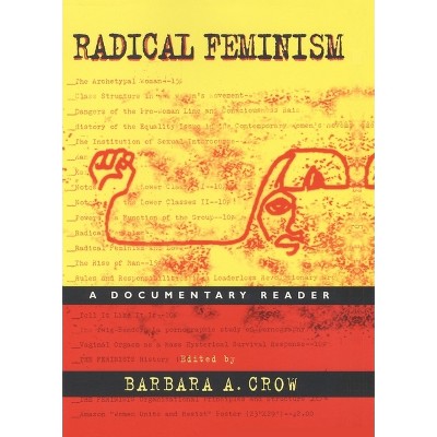 Radical Feminism - by  Barbara A Crow (Paperback)