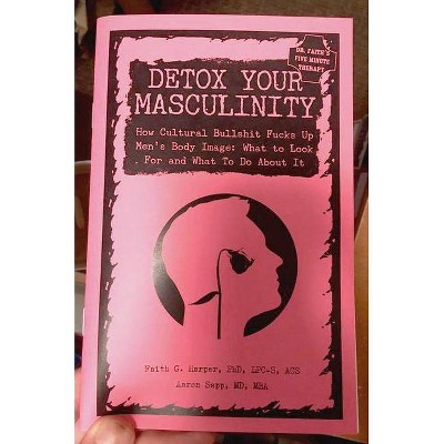 Detox Your Masculinity - (5-Minute Therapy) by  Acs Acn Harper Phd Lpc-S & MD Mba Sapp (Paperback)