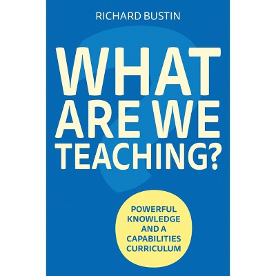 What Are We Teaching? - by  Richard Bustin (Paperback)