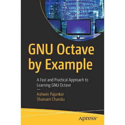 Gnu Octave by Example - by  Ashwin Pajankar & Sharvani Chandu (Paperback)