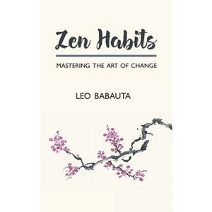 Zen Habits - by  Leo Babauta (Paperback) - 1 of 1