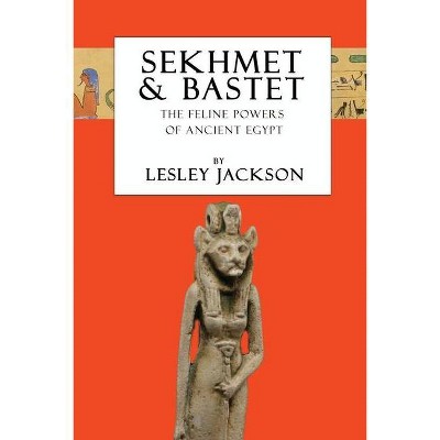 Sekhmet & Bastet - (Egyptian Gods) 2nd Edition by  Lesley Jackson (Paperback)