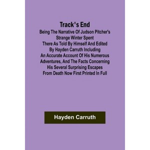 Track's End Being the Narrative of Judson Pitcher's Strange Winter Spent There as Told by Himself and Edited by Hayden Carruth Including an Accurate - 1 of 1