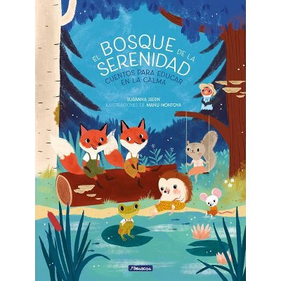 El Bosque de la Serenidad. Cuentos Para Educar En La Calma / The Forest of Serenity. Stories to Teach in the Calm - (Hardcover)