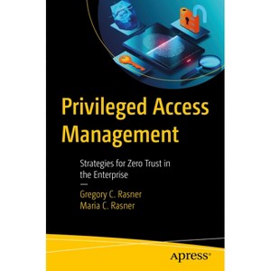 Privileged Access Management - by  Gregory C Rasner & Maria C Rasner (Paperback) - 1 of 1