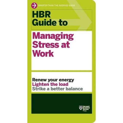 HBR Guide to Managing Stress at Work (HBR Guide Series) - (Harvard Business Review Guides) by  Harvard Business Review (Paperback)