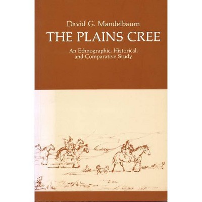 The Plains Cree - (Canadian Plains Studies) by  David G Mandelbaum (Paperback)
