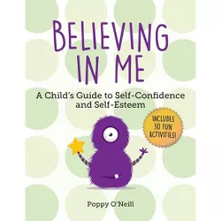 Believing in Me - (Child's Guide to Social and Emotional Learning) by  Poppy O'Neill (Paperback)
