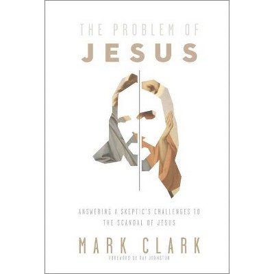 The Problem of Jesus - by  Mark Clark (Paperback)