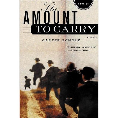 The Amount to Carry - by  Carter Scholz (Paperback)