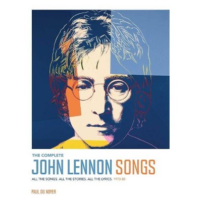 The Complete John Lennon Songs - by  Paul Du Noyer (Hardcover)