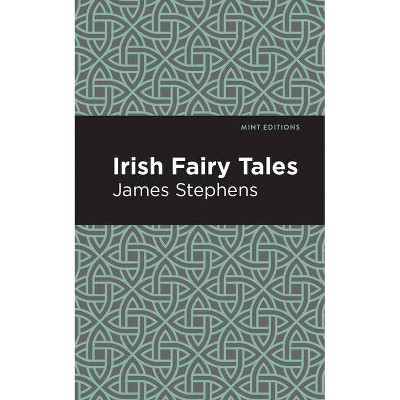 Irish Fairy Tales - (Mint Editions (Folklore and Legend)) by  James Stephens (Paperback)