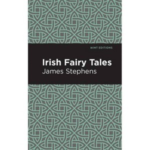 Irish Fairy Tales - (Mint Editions (Folklore and Legend)) by  James Stephens (Paperback) - 1 of 1