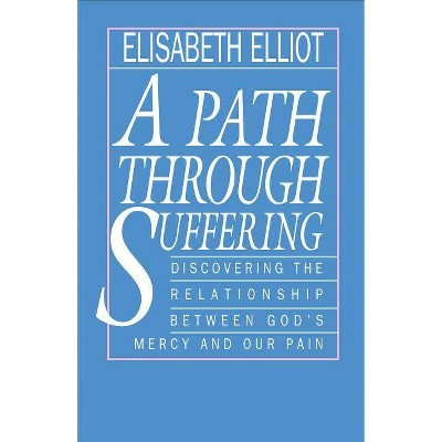 A Path Through Suffering - by  Elisabeth Elliot (Paperback)