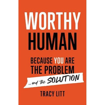 Worthy Human - by  Tracy Litt (Paperback)