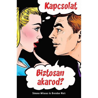 KAPCSOLAT. Biztosan akarod? (Hungarian) - by  Simone Milasas & Brendon Watt (Paperback)