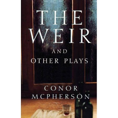 The Weir and Other Plays - by  Conor McPherson (Paperback)