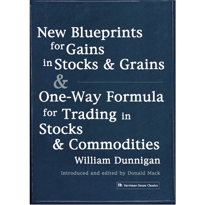 New Blueprints for Gains in Stocks and Grains & One-Way Formula for Trading in Stocks & Commodities - by  William Dunnigan (Paperback)