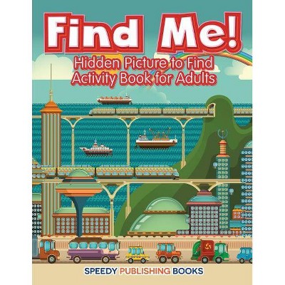 Find Me! Hidden Picture to Find Activity Book for Adults - by  Jupiter Kids (Paperback)