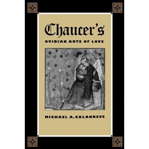 Chaucer's Ovidian Arts of Love - by  Michael A Calabrese (Paperback) - 1 of 1