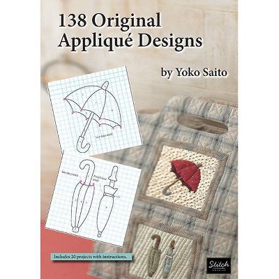138 Original Appliqué Designs - by  Yoko Saito (Paperback)