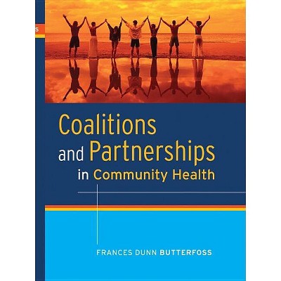 Coalitions and Partnerships in Community Health - by  Frances Dunn Butterfoss (Hardcover)