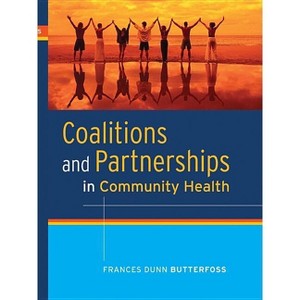 Coalitions and Partnerships in Community Health - by  Frances Dunn Butterfoss (Hardcover) - 1 of 1
