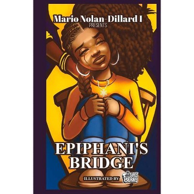 Epiphani's Bridge - by  Mario Nolan-Dillard I (Hardcover)