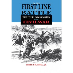 In the First Line of Battle - by  Samuel M Blackwell (Hardcover) - 1 of 1