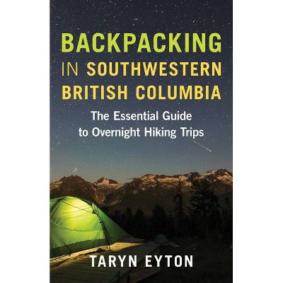 Backpacking in Southwestern British Columbia - by  Taryn Eyton (Paperback)