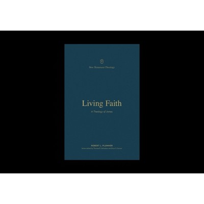 Living Faith - (New Testament Theology) by  Robert Plummer (Paperback)