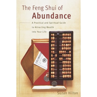The Feng Shui of Abundance - by  Suzan Hilton (Paperback)