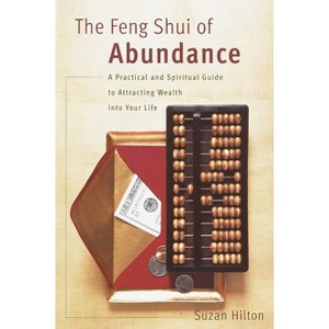 The Feng Shui of Abundance - by  Suzan Hilton (Paperback) - 1 of 1