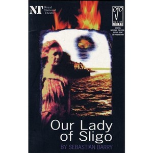 Our Lady of Sligo - (Modern Plays) by  Sebastian Barry (Paperback) - 1 of 1