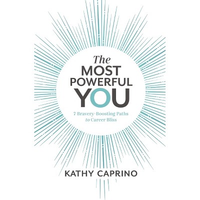 The Most Powerful You - by  Kathy Caprino (Paperback)