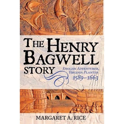 The Henry Bagwell Story - by  Margaret A Rice (Hardcover)