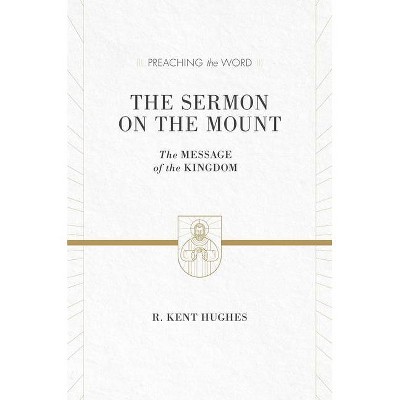 The Sermon on the Mount - (Preaching the Word) by  R Kent Hughes (Hardcover)