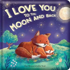 I Love You to the Moon and Back: Padded Board Book - (Story Time) by  Em Bruce - 1 of 1