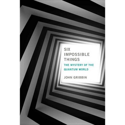 Six Impossible Things - (Mit Press) by  John Gribbin (Hardcover)