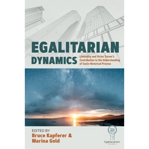 Egalitarian Dynamics - (Egalitarianism) by  Bruce Kapferer & Marina Gold (Hardcover) - 1 of 1