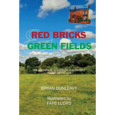 Red Bricks and Green Fields - by  Bryan Dunleavy (Paperback)