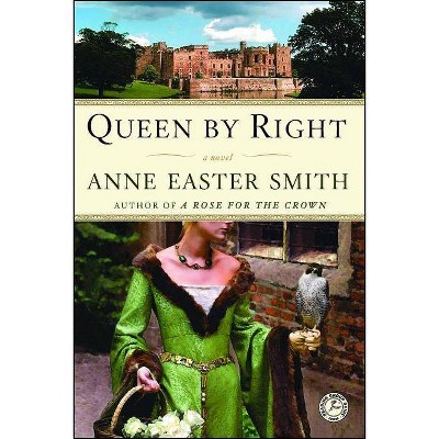 Queen by Right - by  Anne Easter Smith (Paperback)