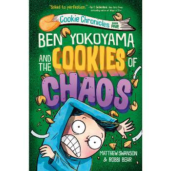 Ben Yokoyama and the Cookies of Chaos - (Cookie Chronicles) by Matthew Swanson