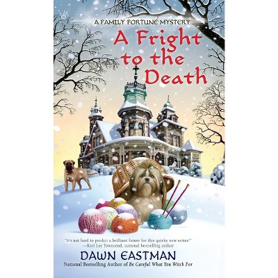 A Fright to the Death - (Family Fortune Mystery) by  Dawn Eastman (Paperback)