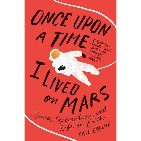 Once Upon a Time I Lived on Mars - by  Kate Greene (Paperback) - image 1 of 1