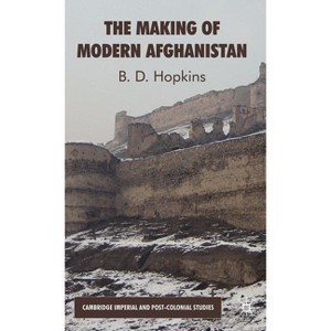 The Making of Modern Afghanistan - (Cambridge Imperial and Post-Colonial Studies) by  B Hopkins (Hardcover) - 1 of 1