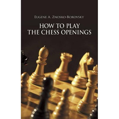 How To Play The Chess Openings Dover Chess By Eugene Znosko Borovsky Paperback Target